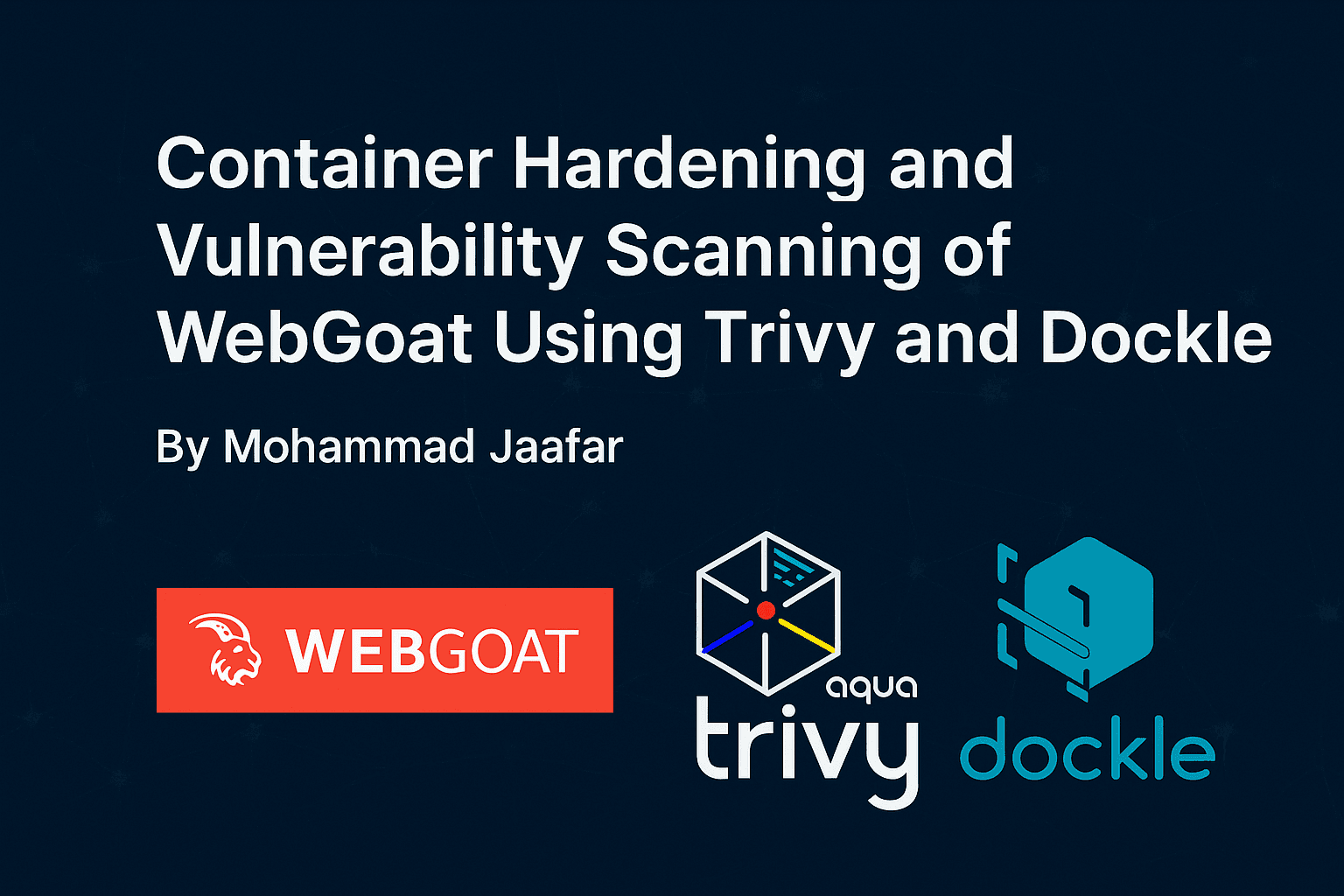 Container Hardening and Vulnerability Scanning of WebGoat Using Trivy and Dockle